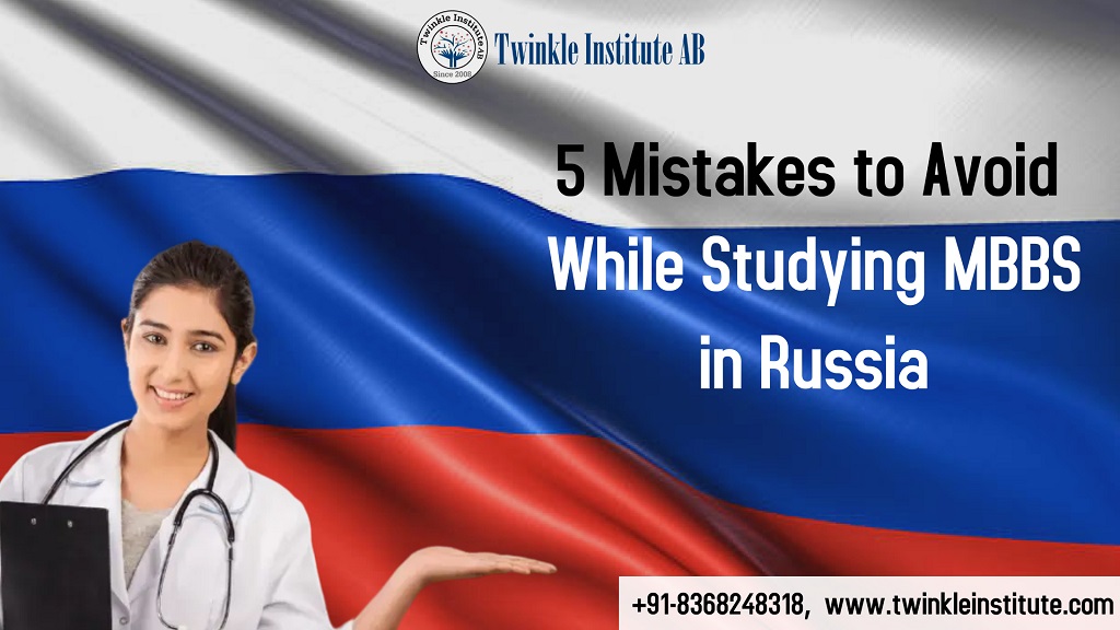 5 Mistakes to Avoid While Studying MBBS in Russia
