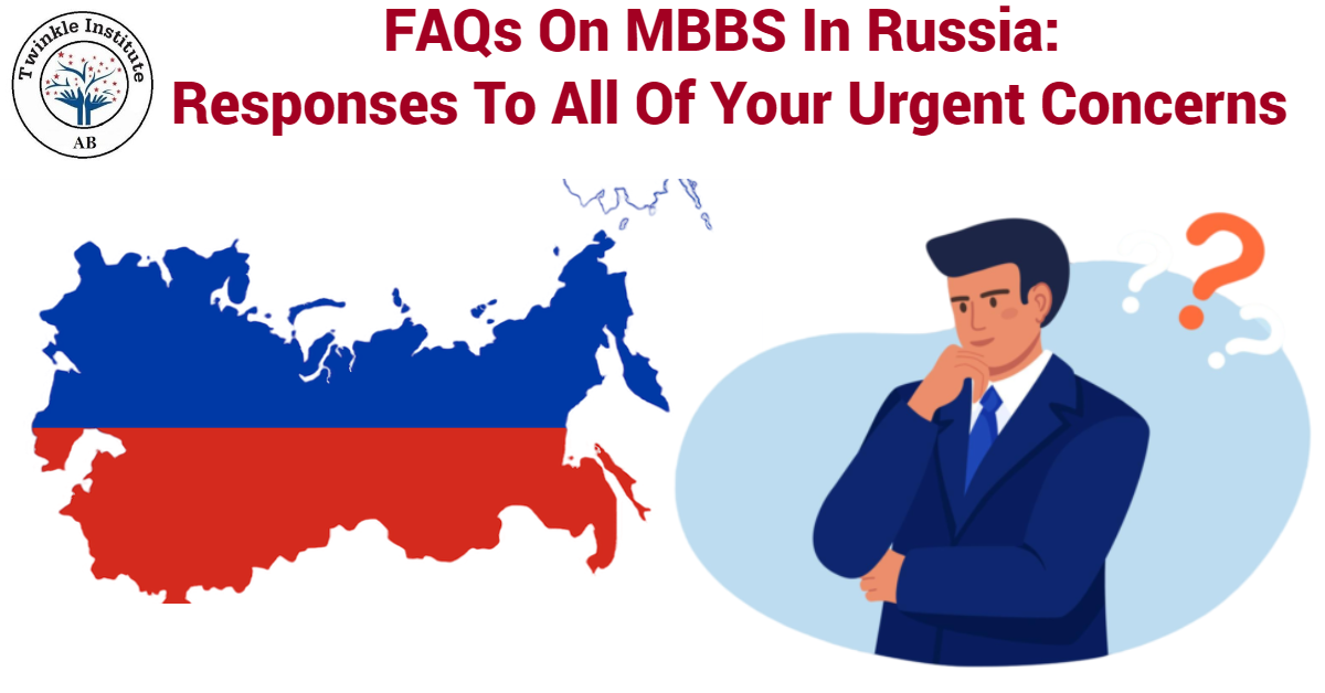FAQs On MBBS In Russia: Responses To All Of Your Urgent Concerns
