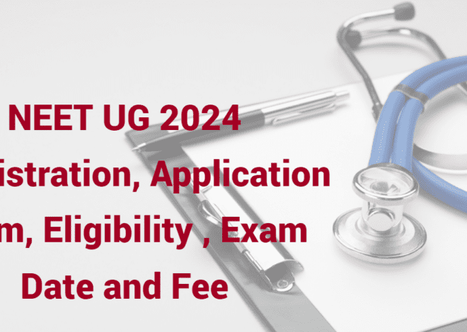 NEET UG 2024 Registration, Application Form, Eligibility, Exam Date and Fee